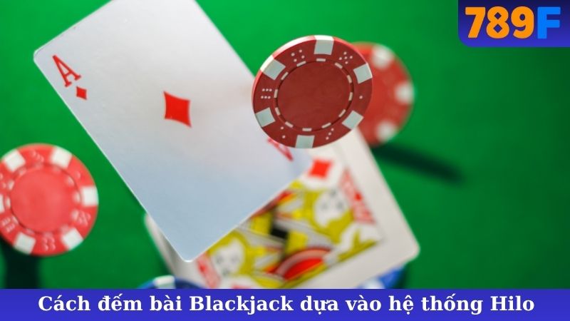 Cách đếm bài Blackjack dựa vào hệ thống Hilo