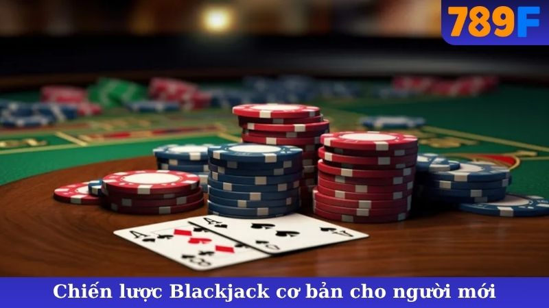Chiến lược Blackjack cơ bản cho người mới