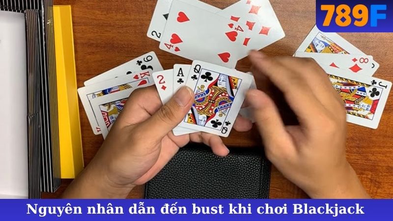 Nguyên nhân dẫn đến bust khi chơi Blackjack
