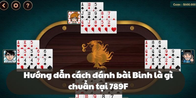 Cách đánh bài cực đỉnh, siêu chuẩn dành cho tân binh