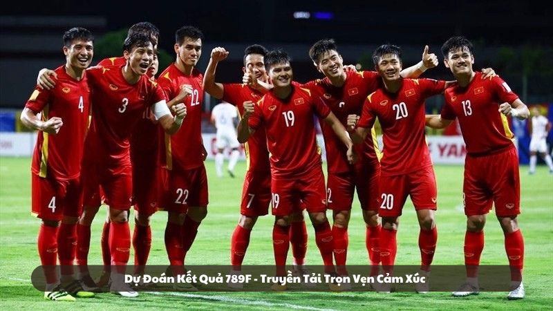 Dự đoán kết quả 789F - Truyền tải trọn vẹn cảm xúc