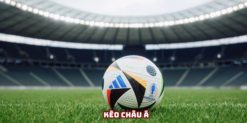 Kèo châu Á là gì? Tổng hợp những loại kèo thông dụng nhất